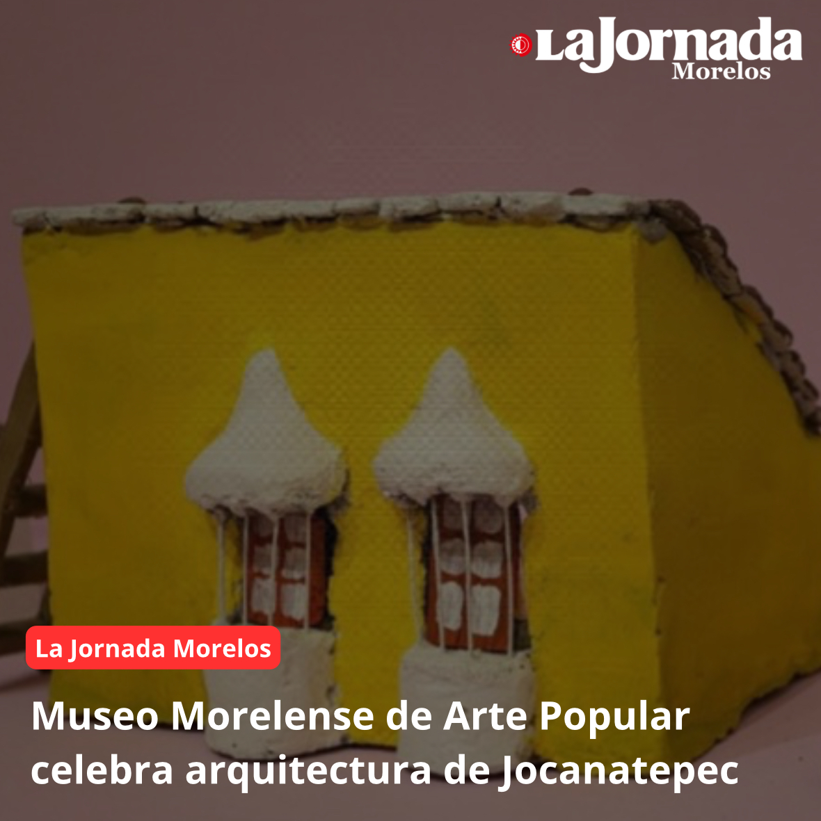 Museo Morelense de Arte Popular celebra arquitectura de Jocanatepec