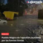 Pueblo Mágico de Tepoztlán inundado por las fuertes lluvias