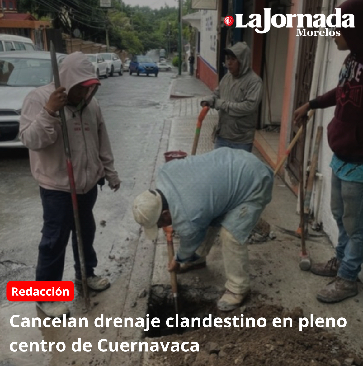 Cancelan drenaje clandestino en pleno centro de Cuernavaca
